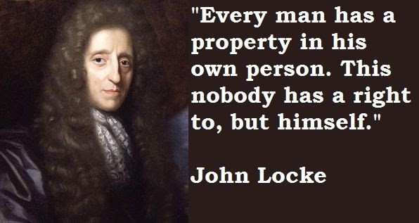 Meme saying "Every man has a property in his own person. This nobody has a right to, but himself." -John Locke